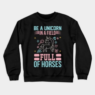 Be A Unicorn In A Filed Full Of Horses T Shirt For Women Men Crewneck Sweatshirt